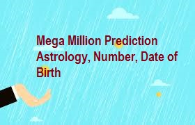 Mega Million Prediction Astrology, Number, Date of Birth